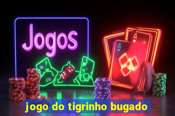 jogo do tigrinho bugado